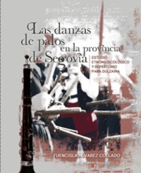 Las danzas de palos en la provincia de Segovia: estudio etnomusicológico y repertorio para dulzaina. 9788486789831 Las danzas de palos en la provincia de Segovia: estudio etnomusicológico y repertorio para dulzaina. 9788486789831