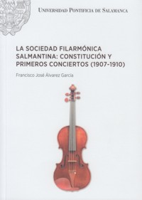 La Sociedad Filarmónica Salmantina: constitución y primeros conciertos (1907-1910)