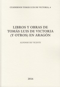 Libros y obras de Tomás Luis de Victoria (y otros) en Aragón. Fuentes musicales y documentos. 9788460854852