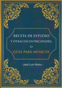 Receta de estudio y otras excentricidades, o Guía para músicos. 9788460867241