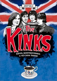 The Kinks: Riffs, kontroversia y té cada tarde. 9788494065509