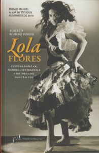 Lola Flores. Cultura popular, memoria sentimental e historia del espectáculo