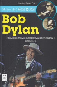 Bob Dylan. Vida, canciones, compromiso, conciertos