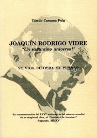 Joaquín Rodrigo Vidre: Un saguntino universal. Su vida. Su obra. Su pueblo