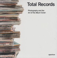 Total Records: Photography and the Art of the Album Cover. 9781597113847