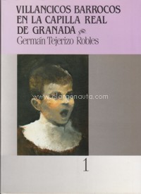 Villancicos barrocos en la Capilla Real de Granada: 500 letrillas cantadas a la noche de Navidad (1673 a 1830). 9788475871325