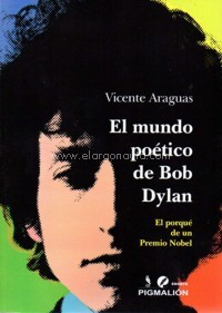 El mundo poético de Bob Dylan: El porqué de un premio Nobel. 9788416447978