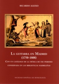 La guitarra en Madrid (1750-1808). Con un catálogo de la música de ese periodo conservada en bibliotecas madrileñas. 9788486878399