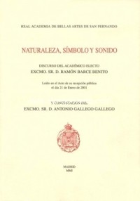 Naturaleza, símbolo y sonido: discurso del académico electo Excmo. Sr. D. Ramón Barce Benito. 64173