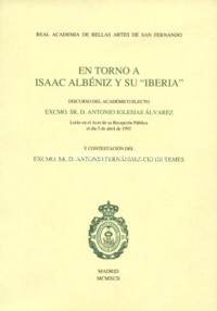 En torno a Isaac Albéniz y su "Iberia": discurso del académico electo Excmo. Sr. D. Antonio Iglesias Álvarez. 64174