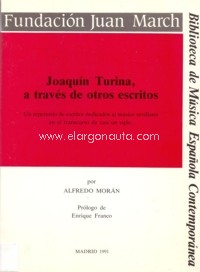 Joaquín Turina a través de otros escritos: Un repertorio de escritos dedicados al músico sevillano en el transcurso de casi un siglo. 9788470754333