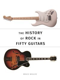 The History of Rock in Fifty Guitars. 9780750969888