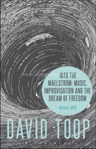 Into the Maelstrom: Music, Improvisation and the Dream of Freedom. Before 1970