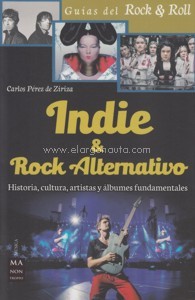 Indie & Rock Alternativo. Historia, cultura, artistas y álbumes fundamentales. 9788494650437