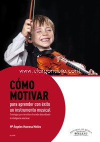 Cómo motivar para aprender con éxito un instrumento musical: Estrategias para incentivar el estudio desarrollando la inteligencia emocional