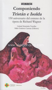 Componiendo Tristán e Isolda. 150 aniversario del estreno de la ópera de Richard Wagner. 9788416477470