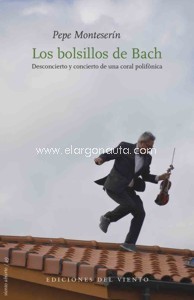 Los bolsillos de Bach. Desconcierto y concierto de una coral polifónica. 9788415374046