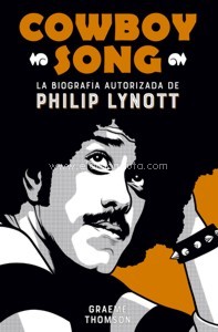 Cowboy Song. La biografía autorizada de Philip Lynott. 9788494458767