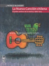 La nueva canción chilena. El poder político de la música, 1960-1973
