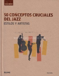 50 conceptos cruciales de jazz. Estilos y artistas