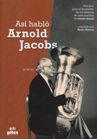 Así habló Arnold Jacobs: Una guía para el desarrollo de los músicos de instrumentos de viento metal