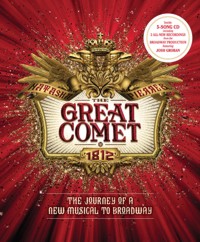 Natasha, Pierre & the Great Comet of 1812: The Journey of a New Musical to Broadway. 9781454923282