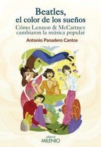 Beatles, el color de los sueños. Cómo Lennon & McCartney cambiaron la música popular