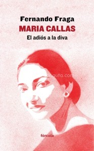 Maria Callas: El adiós a la diva. 9788416247974