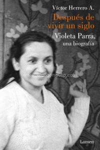 Después de vivir un siglo. Una biografía de Violeta Parra. 9788426404114