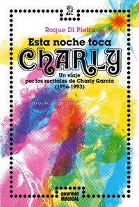 Esta noche toca Charly. Un viaje por los recitales de Charly García (1956-1993). 9789873823183