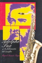 Adolphe Sax y la fabricación del saxofón. 9788487177408