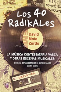 Los 40 radikales. La música contestataria vasca y otras escenas musicales: origen, estabilización y dificultades (1980-2015)