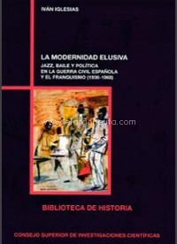 La modernidad elusiva: jazz, baile y política en la Guerra Civil española y el franquismo (1936-1968). 9788400102838