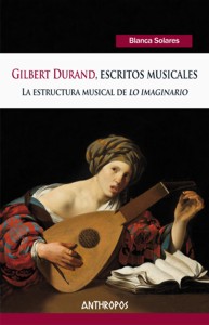 Gilbert Durand, escritos musicales: La estructura musical de lo imaginario. 9788416421770