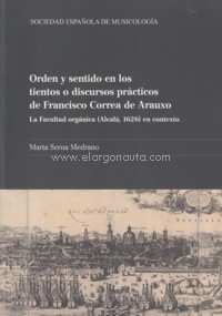 Orden y sentido en los tientos o discursos prácticos de Francisco Correa de Arauxo. La Facultad orgánica (Alcalá, 1626) en contexto