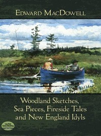 Woodland Sketches, Sea Pieces, Fireside Tales And New England Idyls, Piano