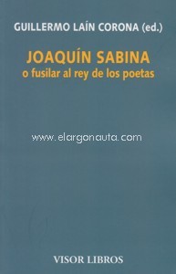 Joaquín Sabina o fusilar al rey de los poetas. 9788498956665