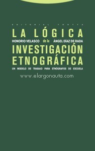La Lógica de la Investigación Etnográfica. Un modelo de trabajo para etnógrafos de escuela