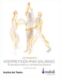Interpretación para bailarines: Fundamentos teóricos y cien ejercicios prácticos