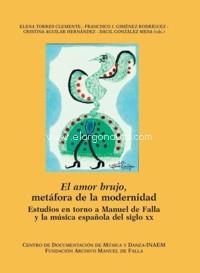 El amor brujo, metáfora de la modernidad. Estudios en torno a Manuel de Falla y la música española del siglo XX