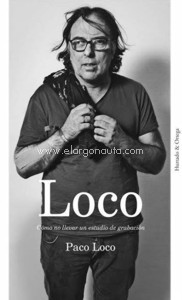 Loco. Cómo no llevar un estudio de grabación. 9788494591662