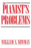 The Pianist's Problems. A Modern Approach to Efficient Practice and Musicianly Performance