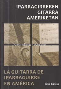 La guitarra de Iparraguirre en América = Iparragirreren gitarra Ameriketan