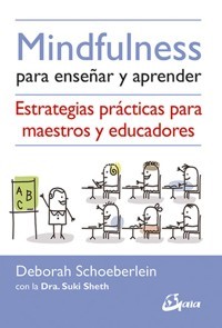 Mindfulness para enseñar y aprender. Estrategias prácticas para maestros y educadores. 9788484456971