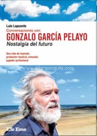 Conversaciones con Gonzalo García Pelayo. Nostalgia del futuro