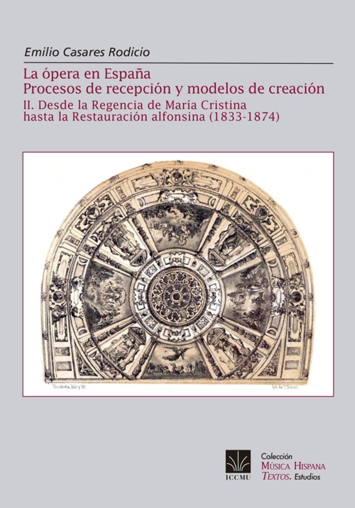 La ópera en España. Procesos de recepción y modelos de creación. II. Desde la Regencia de María Cristina hasta la Restauración alfonsina (1833-1874)