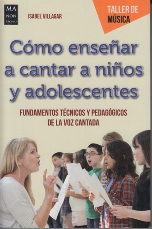 Cómo enseñar a cantar a niños y adolescentes. Fundamentos técnicos y pedagógicos de la voz cantada