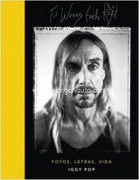 Iggy Pop: 'Til Wrong Feels Right: Fotos, letras, vida