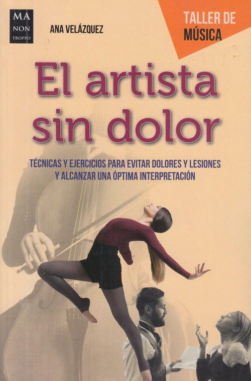 El artista sin dolor. Técnicas y ejercicios para evitar dolores y lesiones y alcanzar una óptima interpretación