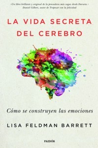 La vida secreta del cerebro. Cómo se construyen las emociones